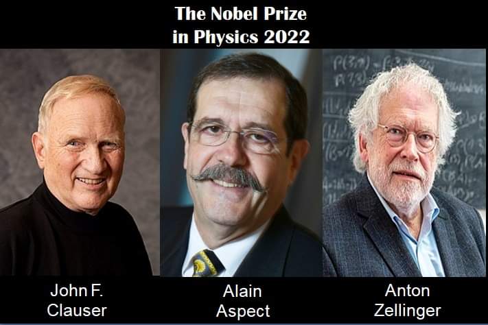 Alain Aspect, John F. Clauser and Anton Zeilinger got 'The Nobel Prize 2022' in 'Physics' “for experiments with entangled photons, establishing the violation of Bell inequalities and pioneering quantum information science.”